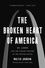 The Broken Heart of America. St. Louis and the Violent History of the United States