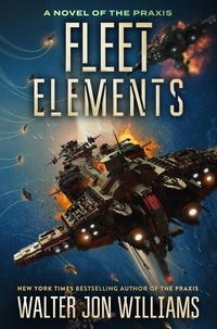 Walter Jon Williams - Fleet Elements.