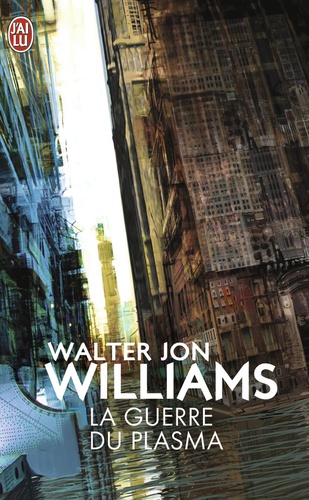 Walter Jon Williams - La guerre du plasma.
