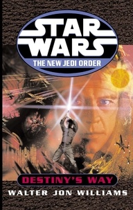 Walter Jon Williams - Star Wars: The New Jedi Order: Destiny's Way.