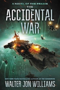 Walter Jon Williams - The Accidental War - A Novel.