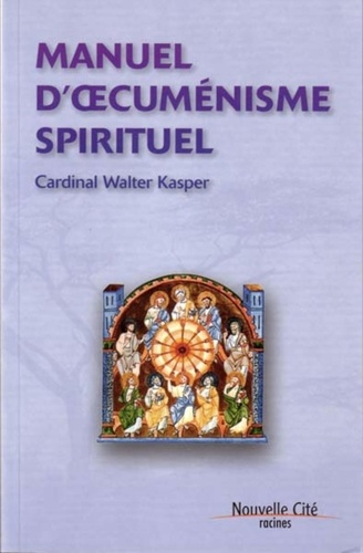 Walter Kasper - Manuel d'oecuménisme spirituel.