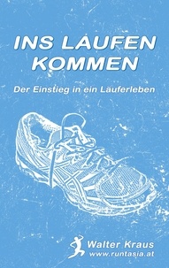 Walter Kraus - Ins Laufen kommen - Der Einstieg in ein Läuferleben.