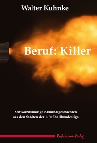 Walter Kuhnke - Beruf: Killer.