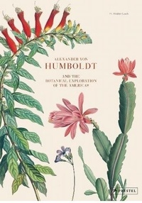 Walter Lack - Alexander von Humboldt and the botanical exploration of the Americas.