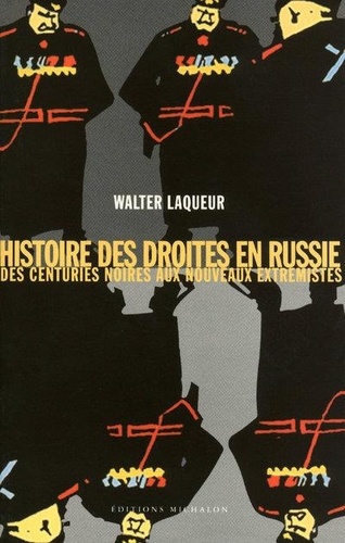 Walter Laqueur - Histoire des droites en Russie - Des centuries noires aux nouveaux extrémistes.