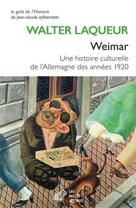 Walter Laqueur - Weimar - Une histoire culturelle de l’Allemagne des années vingt.