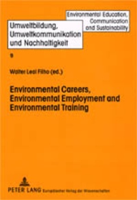 Walter Leal filho - Environmental Careers, Environmental Employment and Environmental Training - International Approaches and Contexts.
