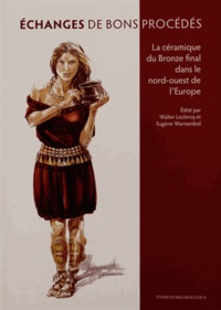 Walter Leclercq et Eugène Warmenbol - Echanges de bons procédés - La céramique du Bronze final dans le nord-ouest de l'Europe.