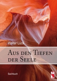 Walter Lück - Aus den Tiefen der Seele - Sachbuch.