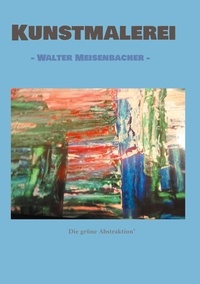 Walter Meisenbacher - Kunstmalerei - - Walter Meisenbacher -.