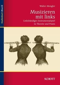 Walter Mengler - Music studybook  : Musizieren mit links - Linkshändiges Instrumentalspiel in Theorie und Praxis.
