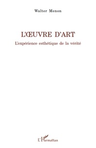 Walter Menon - L'oeuvre d'art - L'expérience esthétique de la vérité.