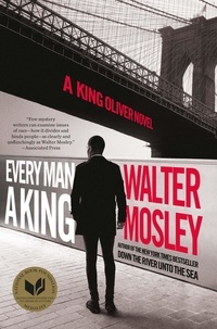 Walter Mosley - Every Man a King - The Brand New King Oliver Novel.