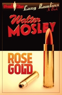 Walter Mosley - Rose Gold - Easy Rawlins 13.