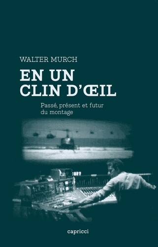 Walter Murch - En un clin d'oeil - Passé, présent et futur du montage.