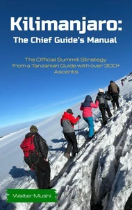 Kilimanjaro: The Kilimanjaro Chief Guide's Manual