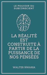  WALTER NWANJA - La réalité est construite à partir de la puissance de nos pensées.