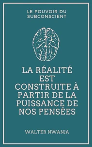 La réalité est construite à partir de la puissance de nos pensées