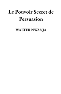 Le Pouvoir Secret de Persuasion