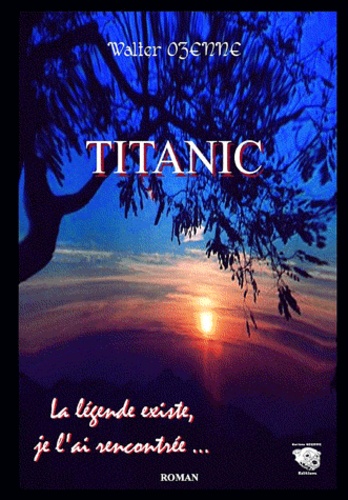 Walter Ozenne - Titanic, la légende existe je l'ai rencontrée.