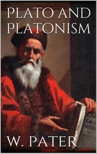 Walter Pater - Plato and Platonism.
