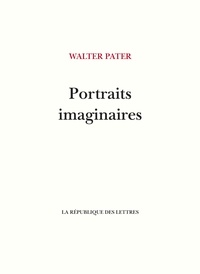 Livres de Kindle gratuits Android Portraits imaginaires 9782824914268 par Walter Pater, Philippe Neel PDF RTF