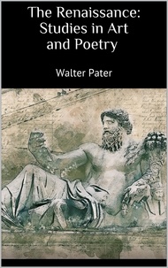 Walter Pater - The Renaissance: Studies in Art and Poetry.