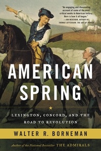 Walter R. Borneman - American Spring - Lexington, Concord, and the Road to Revolution.