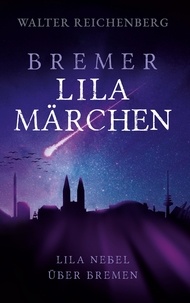 Walter Reichenberg - Bremer lila Märchen - Lila Nebel über Bremen.
