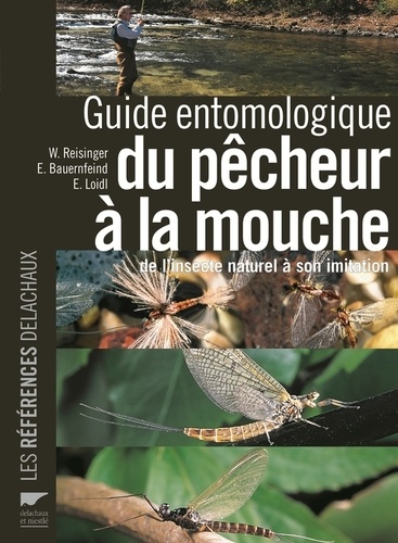 Walter Reisinger et Ernst Bauernfeind - Guide entomologique du pêcheur à la mouche - De l'insecte naturel à son imitation.