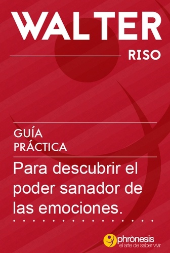  Walter Riso - Guía práctica para descubrir el poder sanador de las emociones - Guías prácticas de Walter Riso, #6.