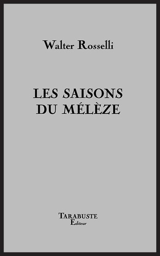 Walter Rosselli - Les saisons du mélèze.
