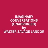 Walter savage Landor et Judi Fletcher - Imaginary Conversations (Unabridged).
