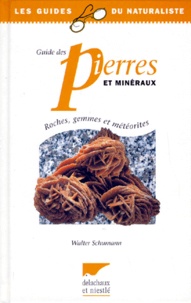 Walter Schumann - Guide Des Pierres Et Mineraux. Roches, Gemmes Et Meteorites.