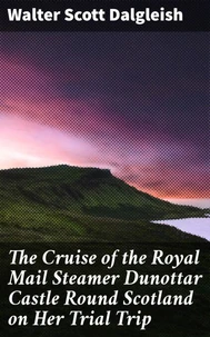 The Cruise of the Royal Mail Steamer Dunottar Castle Round Scotland on Her Trial Trip