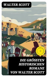 Die größten historischen Romane von Walter Scott