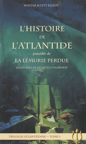 Walter Scott Elliot - Trilogie atlantéenne - Tome 1, L'histoire de l'Atlantide précédée de La Lémurie perdue.