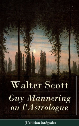 Walter Scott - Guy Mannering ou l'Astrologue (L'édition intégrale).