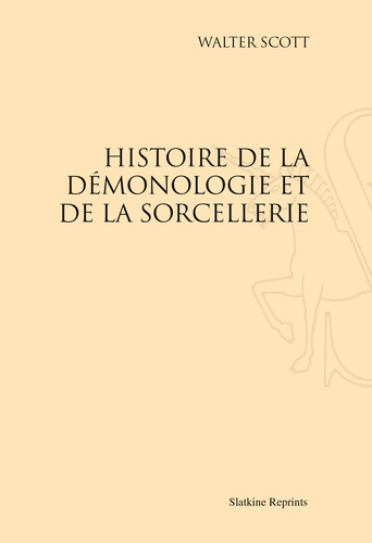 Walter Scott - Histoire de la démonologie et de la sorcellerie - Réimpression de l'édition de Paris, 1832.