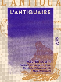 Walter Scott et Auguste-Jean-Baptiste Defauconpret - L'Antiquaire.