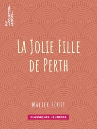 Walter Scott et Auguste-Jean-Baptiste Defauconpret - La Jolie Fille de Perth.