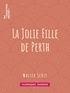 Walter Scott et Auguste-Jean-Baptiste Defauconpret - La Jolie Fille de Perth.