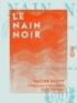 Walter Scott et Léon Daffry de la Monnoye - Le Nain Noir.