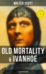 Old Mortality &amp; Ivanhoe (Illustrated Edition)