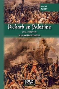 Walter Scott - Richard en Palestine ou Le talisman.