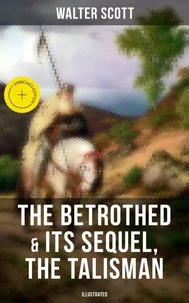 The Betrothed &amp; Its Sequel, The Talisman (Illustrated)