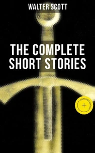 THE COMPLETE SHORT STORIES OF SIR WALTER SCOTT