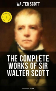 The Complete Works of Sir Walter Scott (Illustrated Edition)