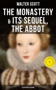 The Monastery &amp; Its Sequel, The Abbot (Illustrated Edition)